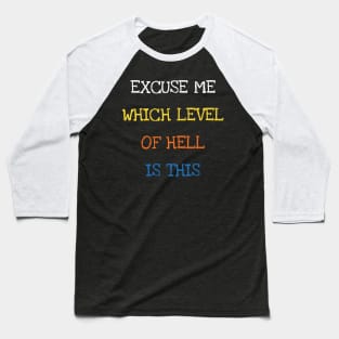 Excuse Me Which Level Of Hell Is This Funny Saying Joke Baseball T-Shirt